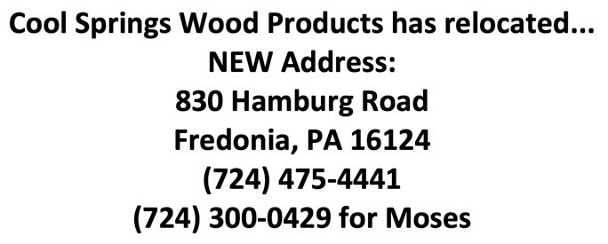11.6.24 Cool Springs Wood Products Banner Text reads: "Cool Springs Wood Products has relocated. NEW Address: 830 Hamburg Road, Fredonia, PA 16124. Phone: (724) 475-4441 or (724) 300-0429 for Moses.