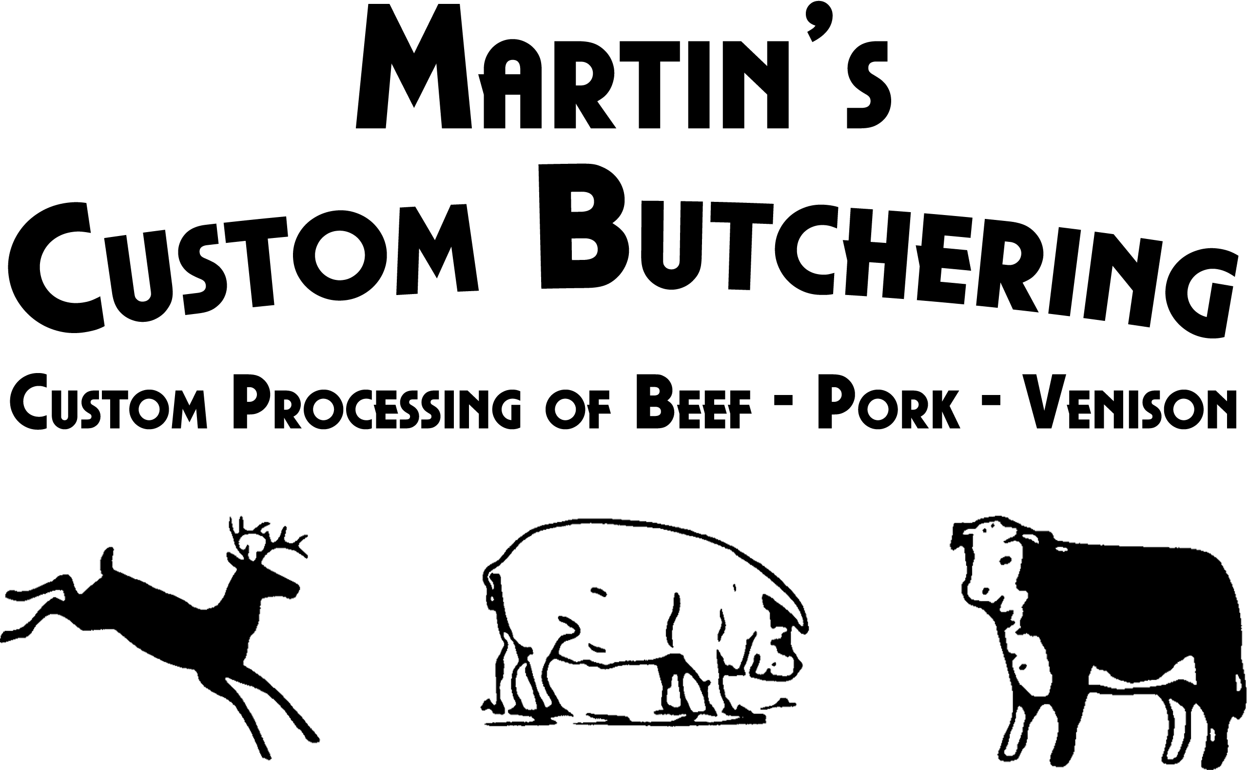 Martin's Custom Butchering New Holland Pennsylvania Black and white sign reading "Martin's Custom Butchering: Custom Processing of Beef - Pork - Venison" with silhouettes of a deer, pig, and cow.