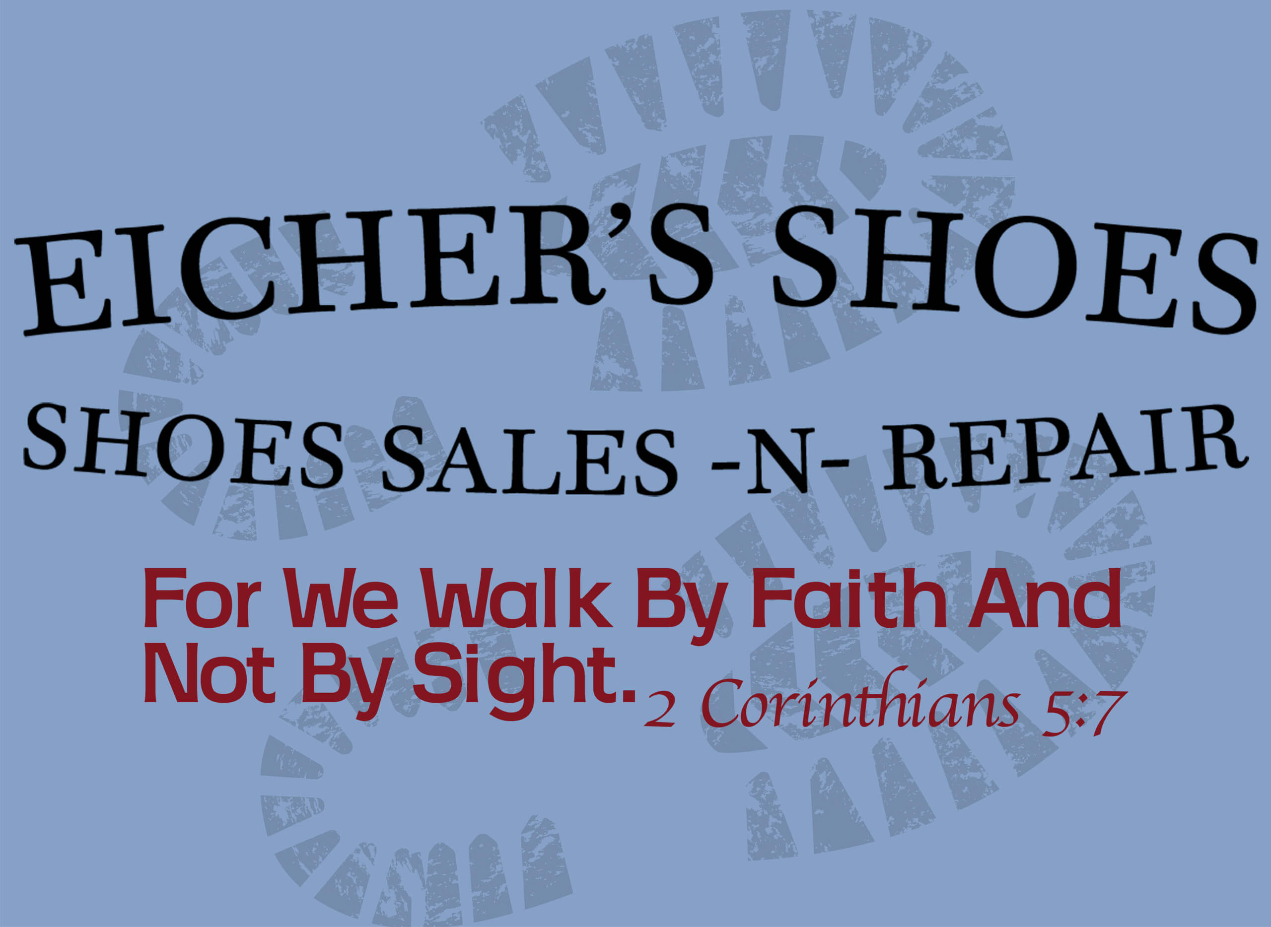 Sign for Eicher’s Shoes advertising shoe sales and repair, with the Bible verse “For we walk by faith and not by sight. 2 Corinthians 5:7” and a shoe print in the background.