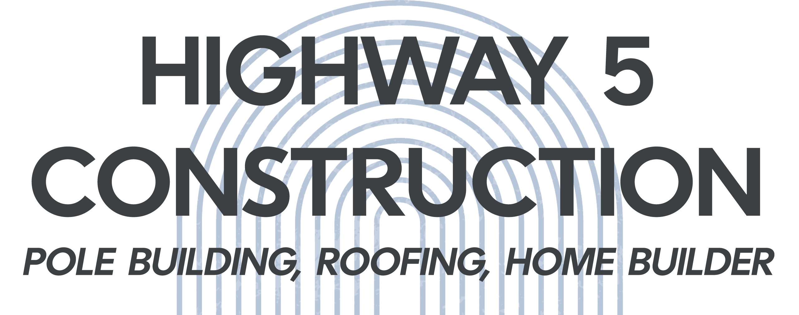 Highway 5 Construction logo with text: "Pole Building, Roofing, Home Builder" over a light grey arch pattern in the background.