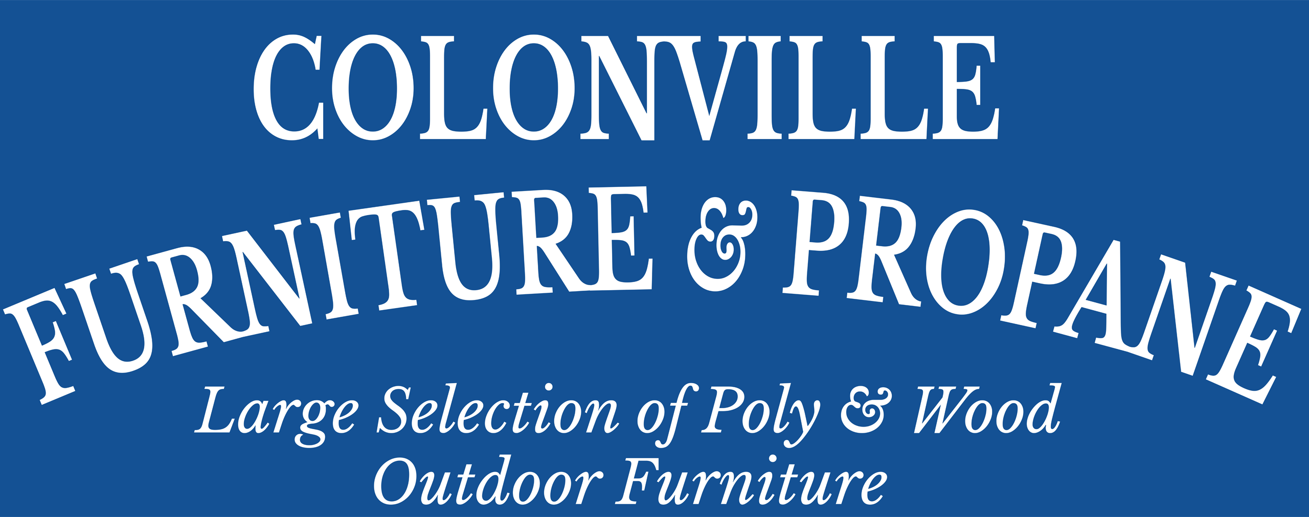 Sign reads: "Colonville Furniture & Propane. Large Selection of Poly & Wood Outdoor Furniture" on a blue background.