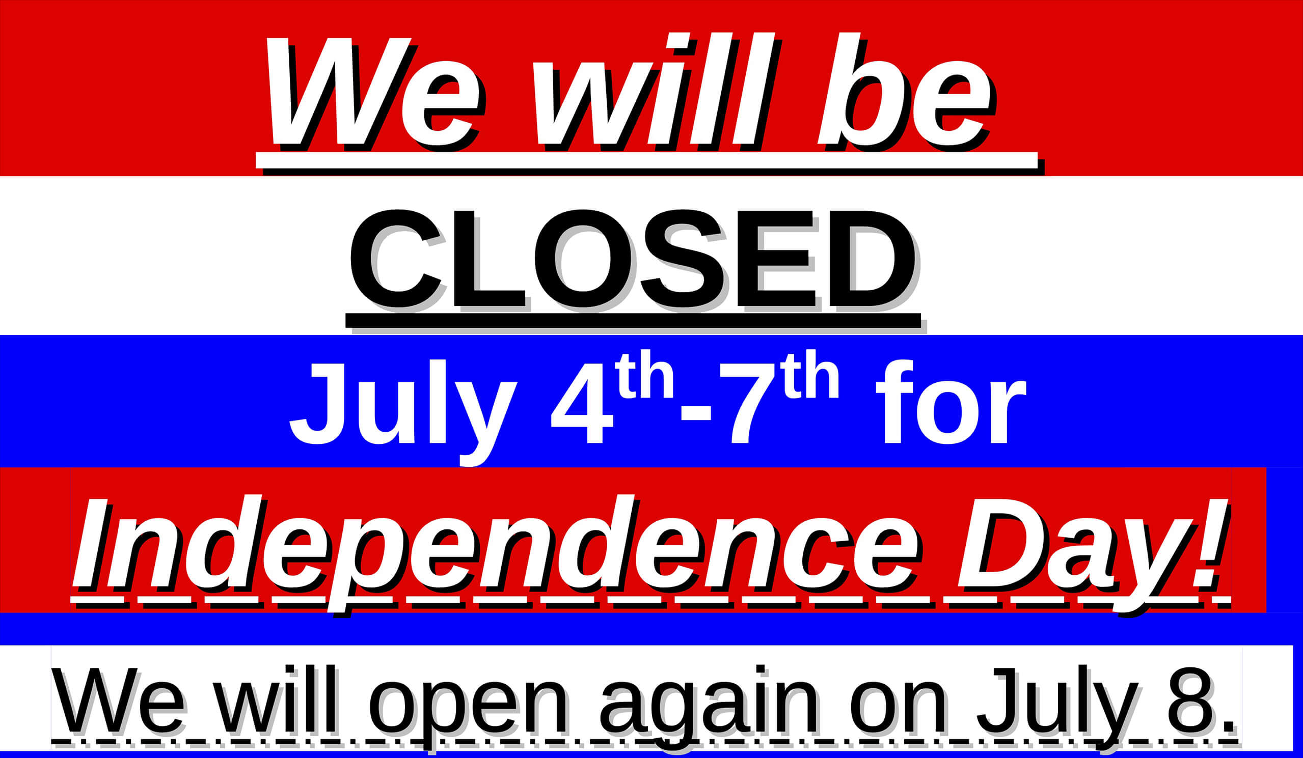 6.29.26 Penchem Tack Store Ad Sign stating closure from July 4th to 7th for Independence Day; reopening on July 8. Bold and underlined text on red, white, and blue background.