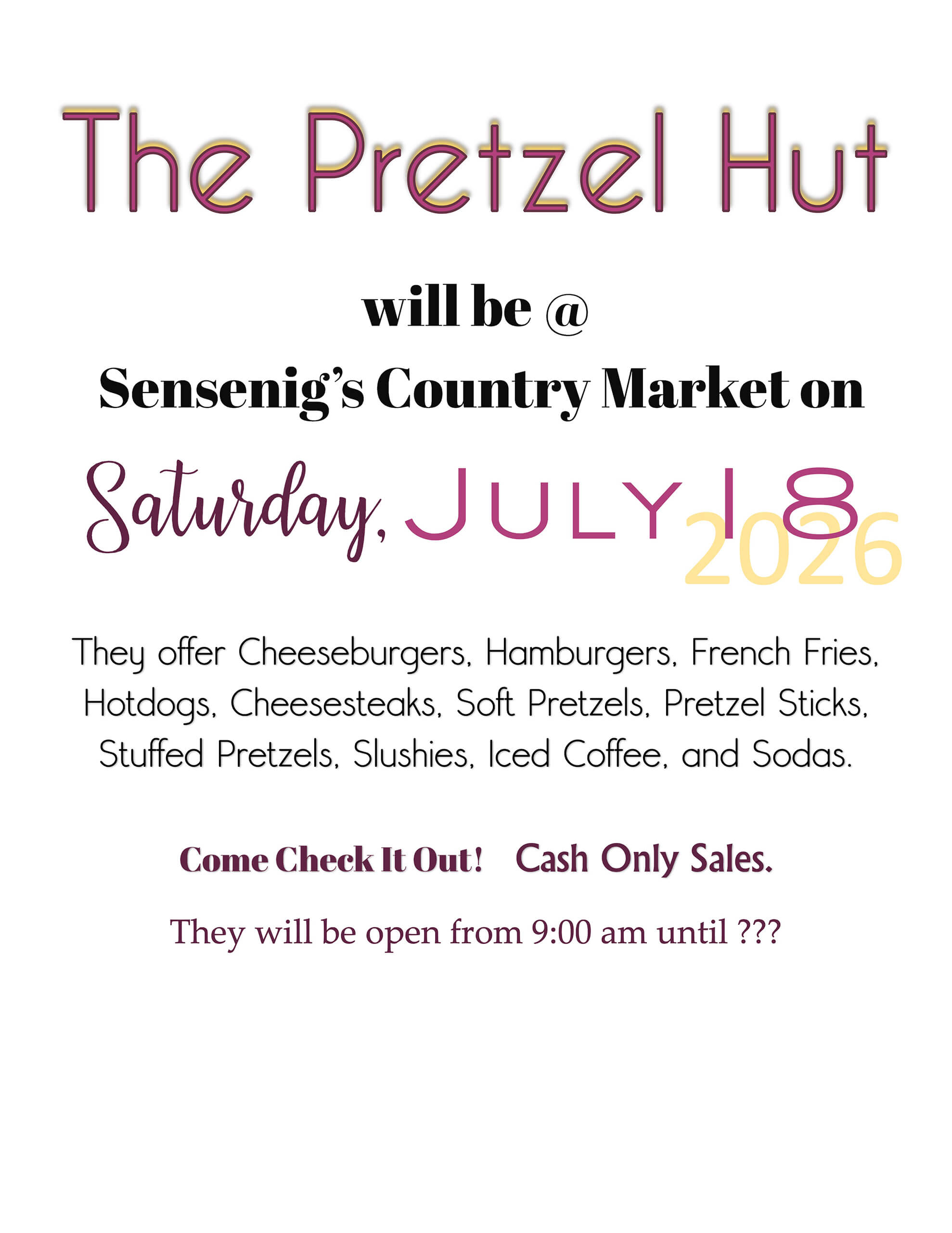 Flyer for The Pretzel Hut at Sensenig’s Country Market on Saturday, July 8, 2026; open from 9:00 am; cash-only sales; menu items include pretzels, sandwiches, fries, and drinks.