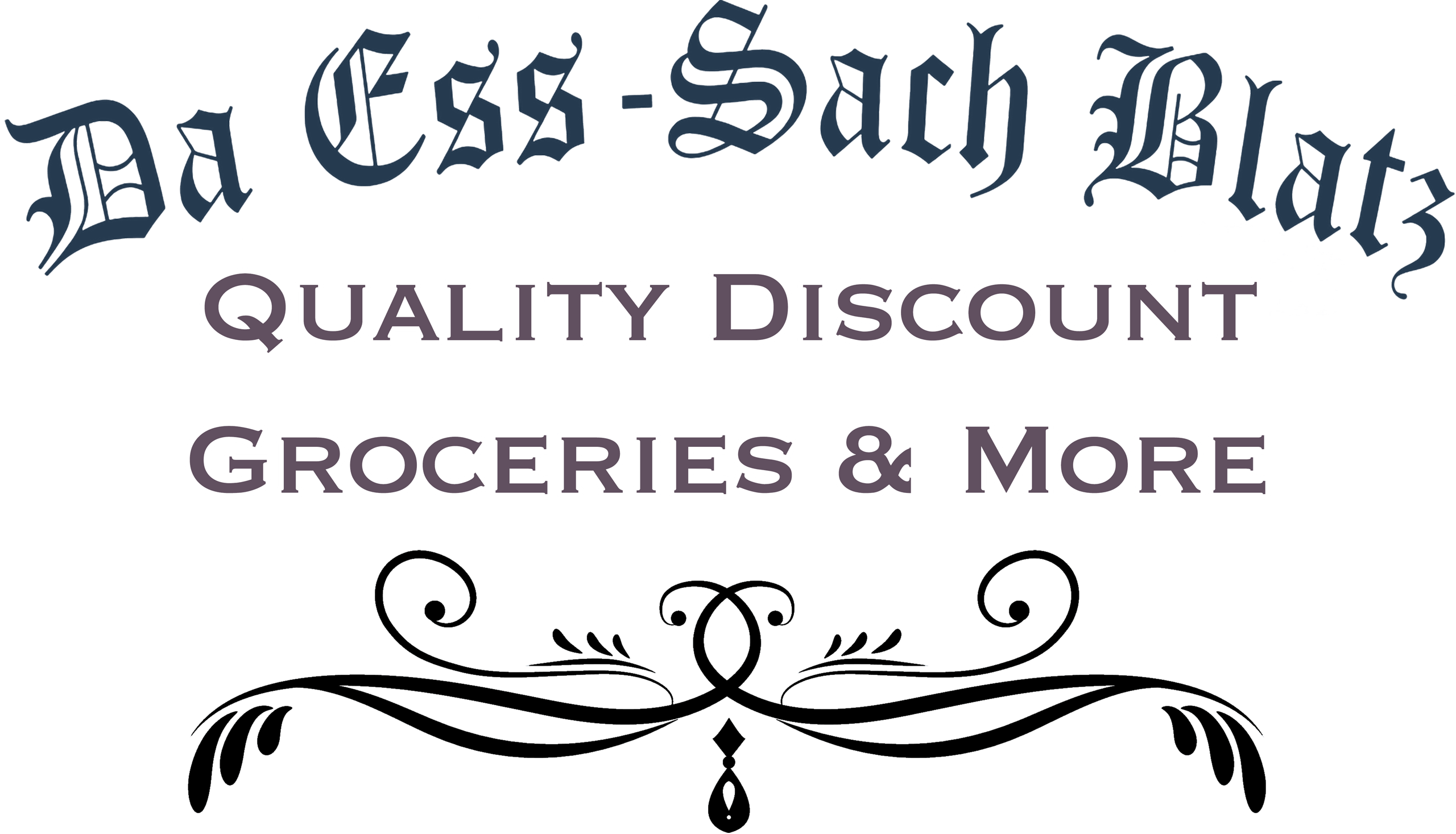 Sign with stylized text reads: "Da Ess-Sach Blatz. Quality Discount Groceries & More" above a decorative, ornamental divider.